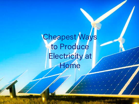 Top 5 Cheapest ways to Produce Electricity at Home