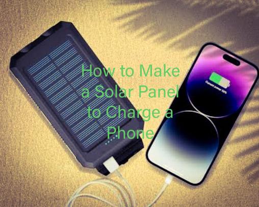 How to Make a Solar Panel to Charge a Phone: A Simple Guide